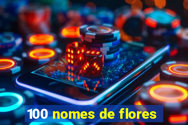 100 nomes de flores